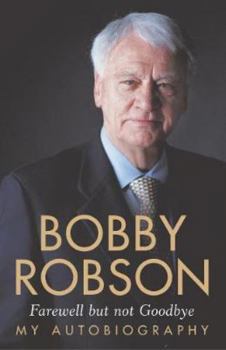 Paperback Bobby Robson: Farewell But Not Goodbye - My Autobiography Book