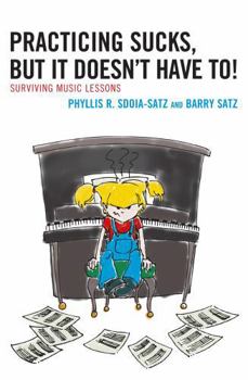Hardcover Practicing Sucks, But It Doesn't Have To!: Surviving Music Lessons Book