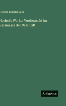 Hesiod's Werke: Verdeutscht im Versmasse der Urschrift