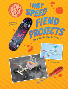 Library Binding A Book of Speed Fiend Projects for Kids Who Love to Go Fast Book