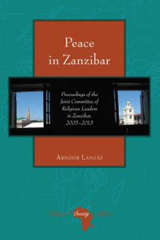 Hardcover Peace in Zanzibar: Proceedings of the Joint Committee of Religious Leaders in Zanzibar, 2005-2013 Book