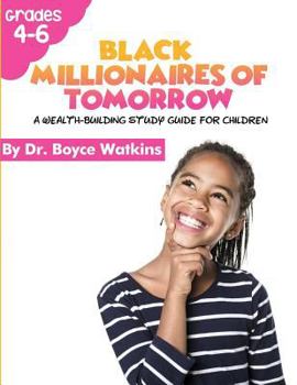 Paperback The Black Millionaires of Tomorrow: : A Wealth Building Study Guide for Children (Grades 4-6) Book