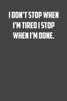 Paperback I don't stop when I'm tired I stop when I'm done.: 6x9 Gym Exercise Log: gym tracking book