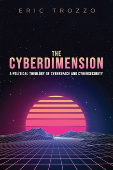 Paperback The Cyberdimension: A Political Theology of Cyberspace and Cybersecurity Book