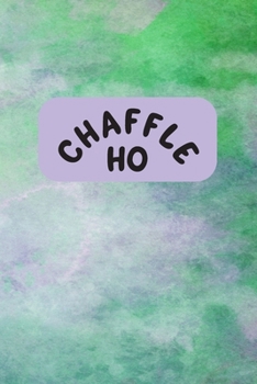 Chaffle Ho: Recipe templates with index to organize your Cheese + Waffle sweet and savory recipes