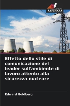 Effetto dello stile di comunicazione del leader sull'ambiente di lavoro attento alla sicurezza nucleare (Italian Edition)