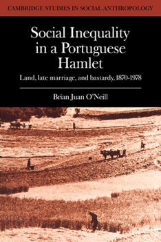 Paperback Social Inequality in a Portuguese Hamlet: Land, Late Marriage, and Bastardy, 1870 1978 Book