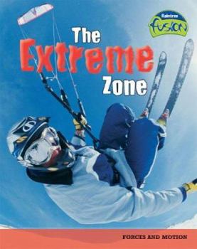 The Extreme Zone: Forces and Motion - Book  of the Raintree Fusion: Physical Science