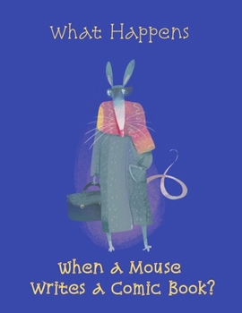 What Happens When A Mouse Writes a Comic Book?: 8.5 x 11 inch Blank Comic Book with Story-Board Blocks