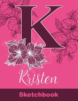 Kristen Sketchbook: Letter K Initial Monogram Personalized First Name Sketch Book for Drawing, Sketching, Journaling, Doodling and Making Notes. Cute ... Kids, Teens, Children. Art Hobby Diary