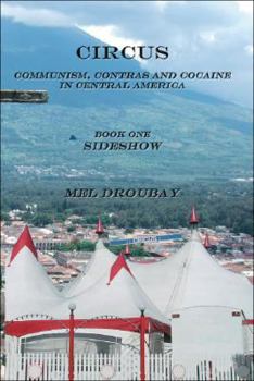 Paperback Circus: Communism, Contras and Cocaine in Central America, Book I Sideshow Book