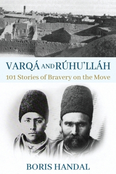 Paperback Varqá and Rúhu'lláh: 101 Stories of Bravery on the Move Book