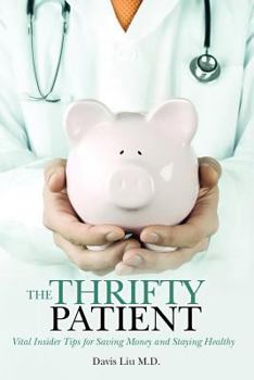 Paperback The Thrifty Patient: Vital Insider Tips for Saving Money and Staying Healthy Book