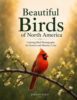 Beautiful Birds of North America: Calming Bird Photography for Seniors and Memory Care