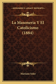 Paperback La Masoneria Y El Catolicismo (1884) [Spanish] Book