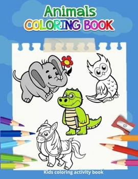 Paperback Animals coloring book (Kids coloring activity books): Fun animal coloring book for kids & toddlers Book