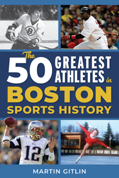 Paperback The 50 Greatest Athletes in Boston Sports History Book