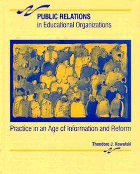 Hardcover Public Relations in Educational Organizations: Practice in an Age of Information and Reform Book