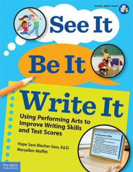 Paperback See It, Be It, Write It: Using Performing Arts to Improve Writing Skills and Test Scores Book