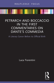 Paperback Petrarch and Boccaccio in the First Commentaries on Dante's Commedia: A Literary Canon Before its Official Birth Book
