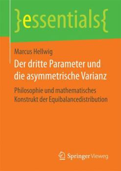 Paperback Der Dritte Parameter Und Die Asymmetrische Varianz: Philosophie Und Mathematisches Konstrukt Der Equibalancedistribution [German] Book
