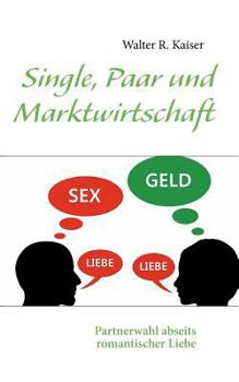 Paperback Single, Paar und Marktwirtschaft: Partnerwahl abseits romantischer Liebe [German] Book