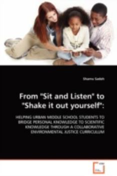From "Sit and Listen" to "Shake it out yourself":: HELPING URBAN MIDDLE SCHOOL STUDENTS TO BRIDGE PERSONAL KNOWLEDGE TO SCIENTIFIC KNOWLEDGE THROUGH A COLLABORATIVE ENVIRONMENTAL JUSTICE CURRICULUM