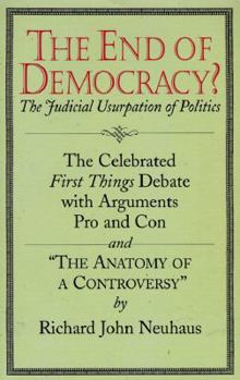 Paperback The End of Democracy?: The Celebrated First Things Debate with Arguments Pro and Con and "The Anatomy of a Controversy" Book