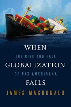 Hardcover When Globalization Fails: The Rise and Fall of Pax Americana Book