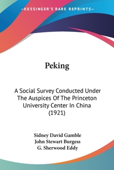 Peking: A Social Survey Conducted Under The Auspices Of The Princeton University Center In China