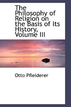 Paperback The Philosophy of Religion on the Basis of Its History, Volume III Book