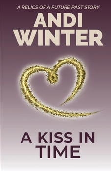 Paperback A Kiss in Time: A Relics of a Future Past story Book