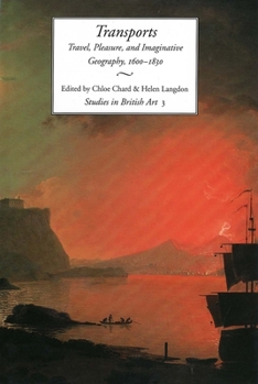 Transports: Travel, Pleasure, and Imaginative Geography, 1600-1830 (Studies in British Art) - Book  of the Studies in British Art