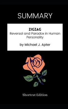 Paperback SUMMARY - Zigzag: Reversal and Paradox in Human Personality by Michael J. Apter Book