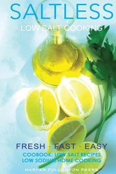 Paperback Low salt. Low salt cooking. Low salt recipes.: Saltless: Fresh, Fast, Easy. Book