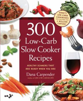 Paperback 300 Low-Carb Slow Cooker Recipes: Healthy Dinners That Are Ready When You Are Book
