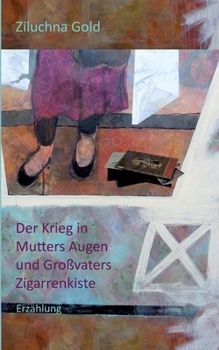 Paperback Der Krieg in Mutters Augen und Großvaters Zigarrenkiste: Erzählung [German] Book