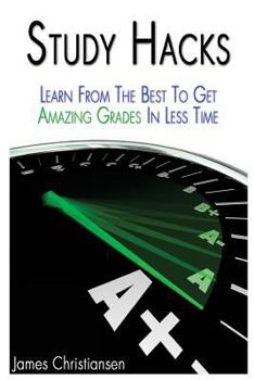 Paperback Study Hacks: Learn From The Best To Get Amazing Grades In Less Time Book