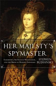 Hardcover Her Majesty's Spymaster: Elizabeth I, Sir Francis Walsingham, and the Birth of Modern Espionage Book