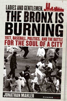 Paperback Ladies and Gentlemen, the Bronx Is Burning: 1977, Baseball, Politics, and the Battle for the Soul of a City Book