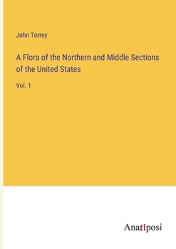 Paperback A Flora of the Northern and Middle Sections of the United States: Vol. 1 Book