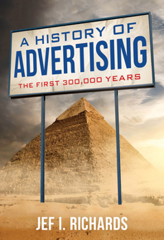 Hardcover A History of Advertising: The First 300,000 Years Book