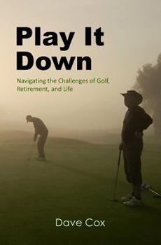 Paperback Play It Down: Navigating the Challenges of Golf, Retirement, and Life Book