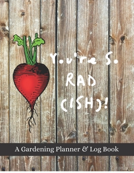 Paperback You're So Rad(ish)!: A Gardening Planner & Log Book: Perfect Must Have Gift For All Gardeners Enthusiasts (Monthly Planner, Budget Tracker, Book