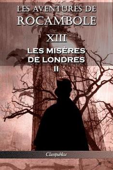 Les aventures de Rocambole XIII: Les Misères de Londres II (Classipublica)