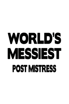 Paperback World's Messiest Post Mistress: Personal Post Mistress Notebook, Journal Gift, Diary, Doodle Gift or Notebook - 6 x 9 Compact Size- 109 Blank Lined Pa Book