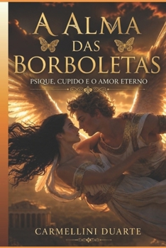 A Alma das Borboletas: Psique, Cupido e o Amor Eterno (Mitologias do Mundo: As Histórias que Moldaram a Humanidade) (Portuguese Edition)