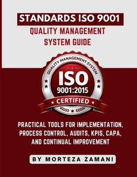 Paperback Standards ISO 9001 Quality Management System Guide: Practical Tools for Implementation, Process Control, Audits, KPIs, CAPA, and Continual Improvement Book