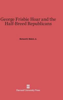 Hardcover George Frisbie Hoar and the Half-Breed Republicans Book