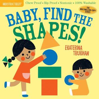 Paperback Indestructibles: Baby, Find the Shapes!: Chew Proof - Rip Proof - Nontoxic - 100% Washable (Book for Babies, Newborn Books, Safe to Chew) Book